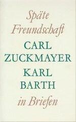 Zuckmayer, Carl; Barth, Karl: Späte Freu Zuckmayer, Carl; Barth, Karl: Späte Freu