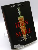 Die Iden des März : Protokoll eines Mordes. Barry Strauss ; aus dem Englischen von Cornelius Hartz