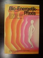 Bio-Energetik-Praxis. Bioenergetische Übungen (nach Alexander Lowen), Sufi-Gymnastik, Dynamische Meditation