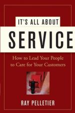 It's All About Service How to Lead Your People to Care for Your Customers