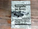 Topografia del Terrore: Gestapo, SS e Reichssicherheitshauptamt sull'area "Prinz Albrecht" a Berlino. Una documentazione.