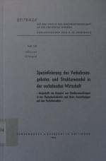 Spezialisierung des Verkehrsangebotes und Strukturwandel in der verladenden Wirtschaft Beiträge aus dem Institut für Verkehrswissenschaft an der Universität Münster ; H. 102