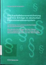 Die Kapitallebensversicherung und ihre Erträge im deutschen Einkommensteuersystem. Verwendung von Lebensversicherungen zur Darlehenssicherung, die aktuelle Rechtslage seit dem Steueränderungsgesetz 1992, dem Umwandlungssteueränderungsgesetz und der VAG-Novelle.