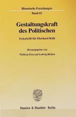 Gestaltungskraft des Politischen : Festschrift für Eberhard Kolb. Historische Forschungen ; 63.