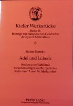 Adel und Lübeck : Studien zum Verhältnis zwischen adliger und bürgerlicher Kultur im 13. und 14. Jahrhundert. Kieler Werkstücke.