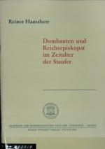 Dombauten und Reichsepiskopat im Zeitalter der Staufer. Abhandlungen der Geistes- und Sozialwissenschaftlichen Klasse ; Jg. 1991, Nr. 5.