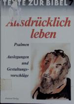 Ausdrücklich leben. Psalmen ; Einführung, Materialien und Vorschläge zur Gestaltung ; [zur 54. Bibelwoche 1991/92.