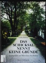 Das Schicksal nennt keine Gründe. Grabsprüche auf Münchner Friedhöfen.