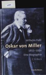 Oskar von Miller. 1855 - 1934 ; eine Biographie.