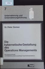 Die kybernetische Gestaltung des Operations Managements. Eine Systemmethodik zur Entwicklung anpassungsfähiger Organisationsstrukturen.