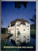 WASSERSCHLOSS INZLINGEN (Kleine KunstFüh
