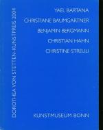 Dorothea-von-Stetten-Kunstpreis 2004. Yael Bartana, Christiane Baumgartner, Benjamin Bergmann, Christian Hahn, Christine Streuli: Kunstmuseum Bonn, 20. Januar bis 3. April 2005.