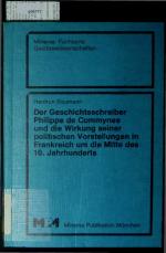 Der Geschichtsschreiber Philippe de Commynes und die Wirkung seiner politischen Vorstellungen in Frankreich um die Mitte des 16. Jahrhunderts. Minerva-Fachserie Geisteswissenschaften