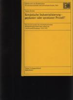 Sowjetische Industrialisierung - geplanter oder spontaner Prozeß? Eine Strukturanalyse des wirtschaftspolitischen Entscheidungsprozesses beim Aufbau des Ural-Kuzneck-Kombinats 1918 - 1930