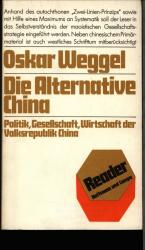 Die Alternative China. Politik, Gesellschaft, Wirtschaft der Volksrepublik China.