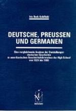 Deutsche, Preussen und Germanen: Eine vergleichende Analyse der Darstellungen deutscher Geschichte in amerikanischen Geschichtslehrwerken der High School von 1924 bis 1988