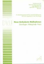 Neue ambulante Maßnahmen : Grundlagen - Hintergründe - Praxis. Bundesarbeitsgemeinschaft für Ambulante Maßnahmen nach dem Jugendrecht in der DVJJ (Hrsg.) / Deutsche Vereinigung für Jugendgerichte und Jugendgerichtshilfen: Schriftenreihe der Deutschen Vereinigung für Jugendgerichte und Jugendgerichtshilfen ; Bd. 31