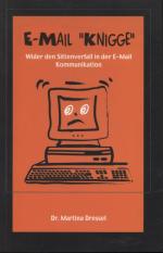 E-Mail-"Knigge" : wider den Sittenverfall in der E-Mail-Kommunikation.[auf der Titelseite mit Sinnspruch und Signatur der Verfasserin versehen, datiert 30.08.06] WEB-GOLD-Akademie Dr. Dressel e.K. Freital/Dresden & Calgary