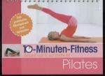 10 - Minuten - Fitness. Gesund und fit auf sanfte Art - Pilates. Das praktische Übungsbuch zum Aufstellen.