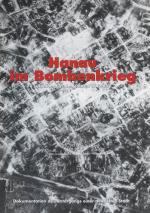 Hanau im Bombenkrieg : Luftbilder aus den Jahren 1942 bis 1945 ; eine Ausstellung des Hanauer Geschichtsvereins von 1844 e.V. zum 60. Jahrestag des 19. März 1945 im Neustädter Rathaus zu Hanau ; [Katalog zur gleichnamigen Ausstellung im Neustädter Rathaus zu Hanau im März 2005 ; Dokumentation des Untergangs einer deutschen Stadt]
