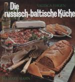 Die russisch-baltische Küche. [Unter Mitw. von Kurt Hagen]