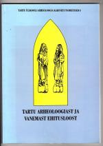 Tartu Arheoloogiast ja Vanemast ehitusloost (= Zur Archäologie und älteren Baugeschichte Tartus)