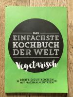 Das Einfachste Kochbuch der Welt - Vegetarisch (Richtig gut kochen mit maximal 6 Zutaten)