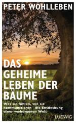 Das geheime Leben der Bäume: Was sie fühlen, wie sie kommunizieren - die Entdeckung einer verborgenen Welt