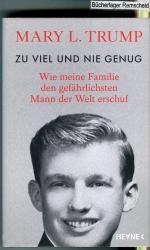 Zu viel und nie genug: Wie meine Familie den gefährlichsten Mann der Welt erschuf (deutsche Ausgabe von Too Much and Never Enough)