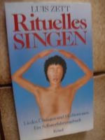 Rituelles Singen., Lieder, Übungen und Meditationen. Ein Selbsterfahrungsbuch. Mit Notenbeispielen