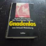 Gnadenlos. Andrei Wyschinski - Mörder im Dienste Stalins