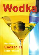 Wodka Perfekte Cocktails selber mixen