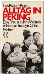 Lois Fisher-Ruge: Alltag in Peking - Ein