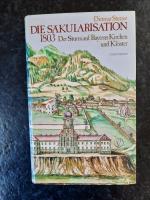 Die Säkularisation 1803. Der Sturm auf Bayerns Kirchen und Klöster.