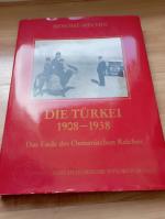 Die Türkei 1908 - 1938 - d. Ende d. Osman. Reiches