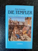 Die Templer. Aufstieg und Untergang 1118 - 1314.