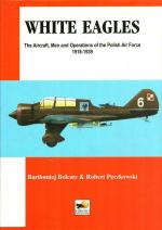 White Eageles - The Aircraft, Men and Operations of the Polish Airforce 1918 - 1939