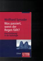 Was passiert, wenn der Regen fällt? - Einführung in die Hydrologie. Mit 74 Zeichnungen, 34 SW-Fotos und 1 Tabelle