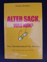 Alter Sack, was nun? - Das Überlebensbuch für Männer