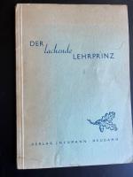 Der lachende Lehrprinz : Der Jäger und die Jagd, belauert und belacht, geschildert und bebildert und ausgedacht