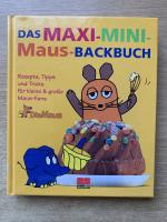 Das Maxi-Mini-Maus-Backbuch  - Rezepte, Tipps und Tricks für kleine und große Maus-Fans