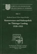 Kontroversen und Kulturpolitik im Thüringer Landtag 1920-1933. Schriften zur Geschichte des Parlamentarismus in Thüringen, Heft 13