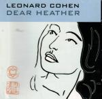 Leonard Cohen. Dear Heather.