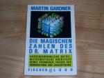 Die magischen Zahlen des Dr. Matrix - Aussergewöhliche Rätsel, mathematische Abenteuer sowie spannende Fragen aus Kombinatorik und Zahlentheorie