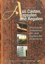 Aus Casten, Capsulen und Regalen / Historische Dokumente aus dem Stadtarchiv Hildesheim