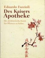 Des Kaisers Apotheke - Die altchinesische Kunst, mit Pflanzen zu heilen