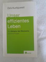 Dirk Kurbjuweit: Unser effizientes Leben