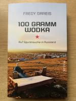 100 Gramm Wodka - Auf Spurensuche in Russland