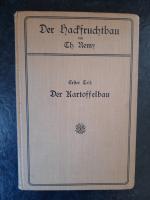 Der Kartoffelbau. Bedeutung, Geschichte, Kultur, Aufbewahrung und Verwertung unserer wichtigsten Hackfrüchte (Der Hackfruchtbau.Erster Teil).