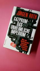 GAZPROM - DAS UNHEIMLICHE IMPERIUM. wie wir Verbraucher betrogen und Staaten erpresst werden